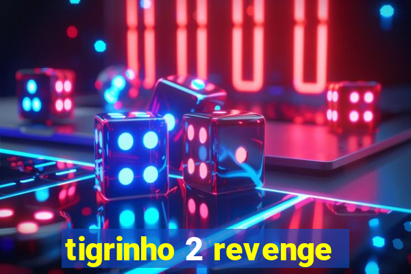 tigrinho 2 revenge